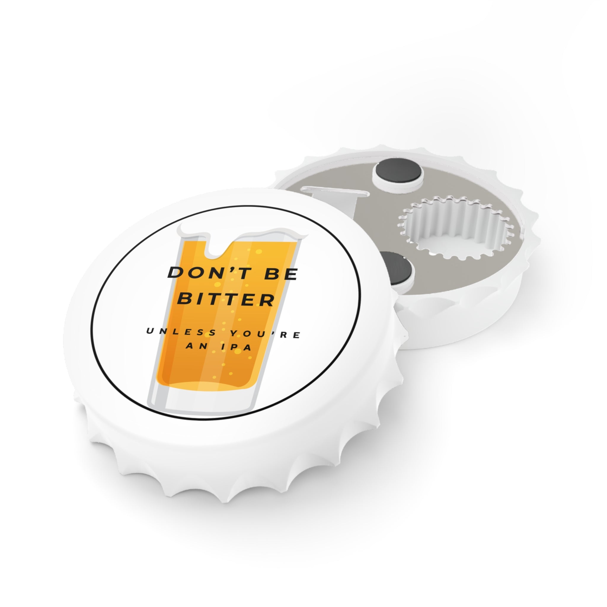 Bottle Opener - "Don't Be Bitter Unless You're An IPA" Beer Cap Opener